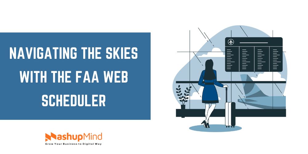 navigating the skies with the faa web scheduler