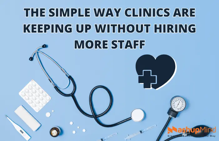 The Simple Way Clinics Are Keeping Up Without Hiring More Staff