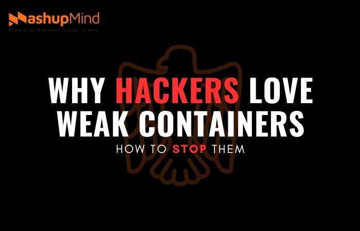 Why Hackers Love Weak Containers
