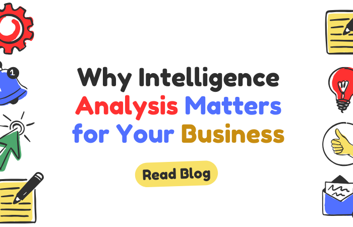 Why Intelligence Analysis Matters for Your Business
