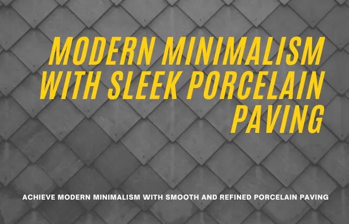 Achieve Modern Minimalism with Smooth and Refined Porcelain Paving