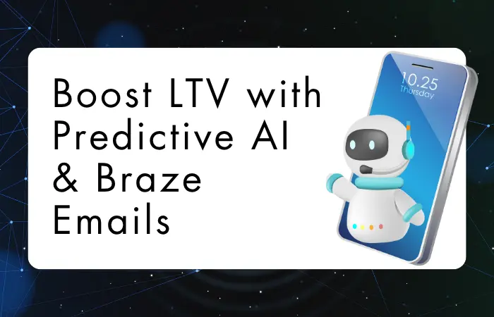 Boost LTV with Predictive AI & Braze Emails