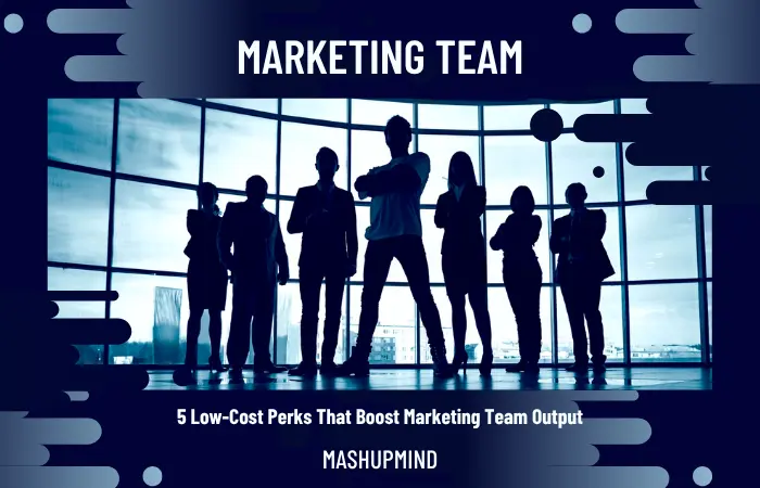 5 Low-Cost Perks That Boost Marketing Team Output
