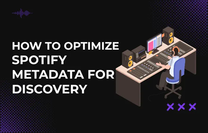 How to Optimize Spotify Metadata for Discovery