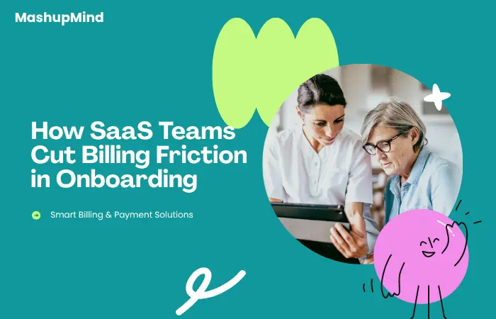 How SaaS Teams Cut Billing Friction in Onboarding