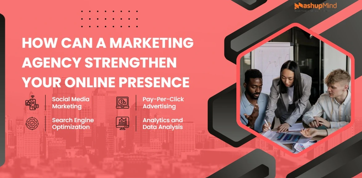 How Can a Marketing Agency Strengthen Your Online Presence